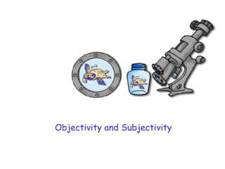 Objectivity and Subjectivity 