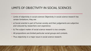 LIMITS OF OBJECTIVITY IN SOCIAL SCIENCES
• Limits of objectivity in social sciences Objectivity in social science research...