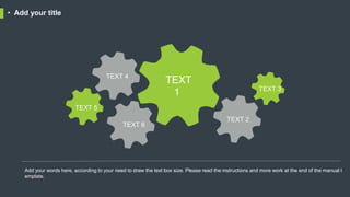 • Add your title
TEXT
1
TEXT 2
TEXT 3
TEXT 4
TEXT 5
TEXT 6
Add your words here, according to your need to draw the text box size. Please read the instructions and more work at the end of the manual t
emplate.
 