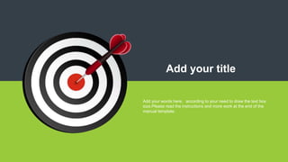 Add your words here，according to your need to draw the text box
size.Please read the instructions and more work at the end of the
manual template.
Add your title
 