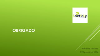 OBRIGADO
Marlene Teixeira
27Dezembro 2014
 