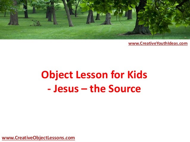 Object Lesson for Kids - Jesus – the Source Object Lesson for Kids - Jesus – the Source
