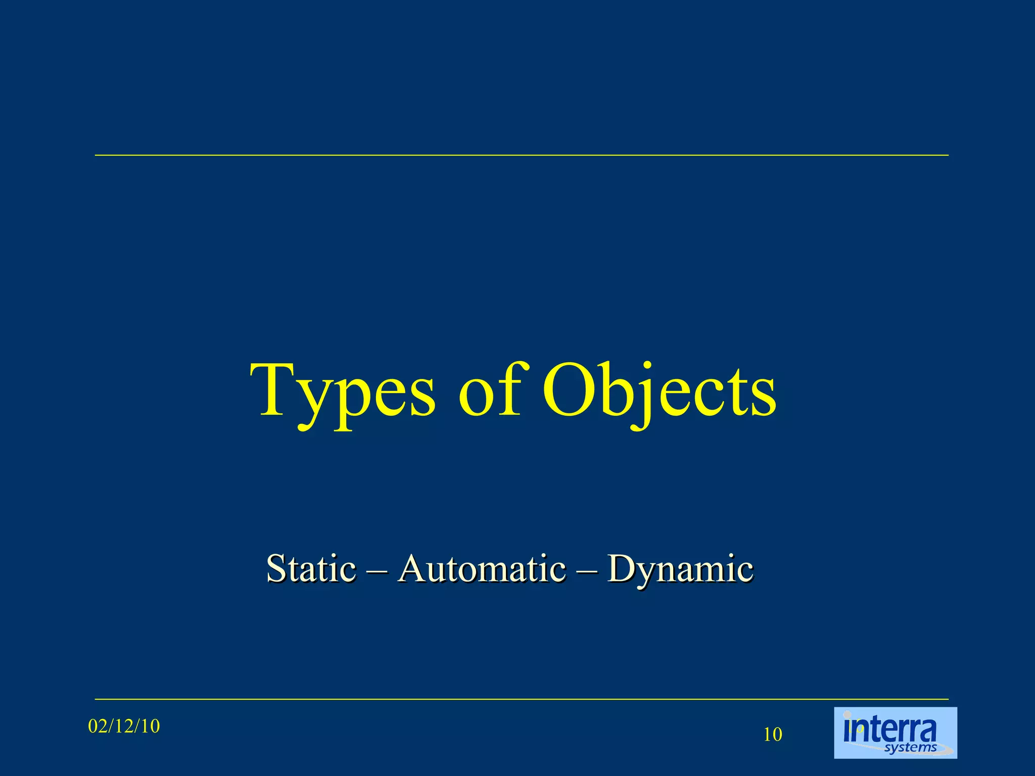 Types of Objects Static – Automatic – Dynamic  