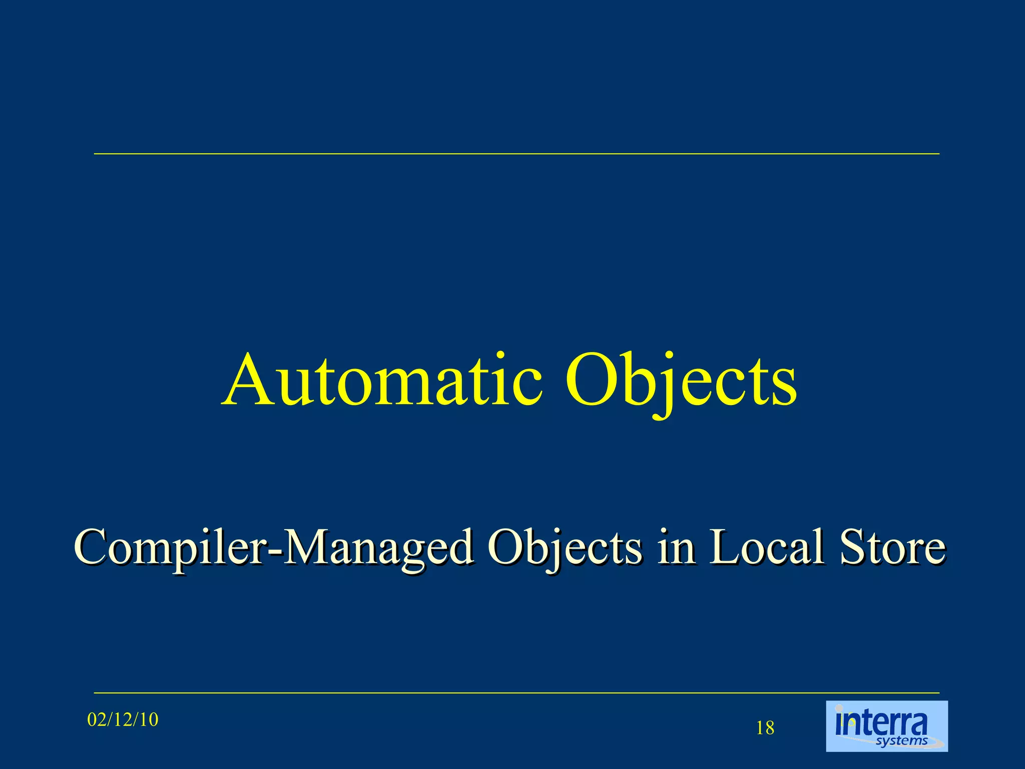 Automatic Objects Compiler-Managed Objects in Local Store 