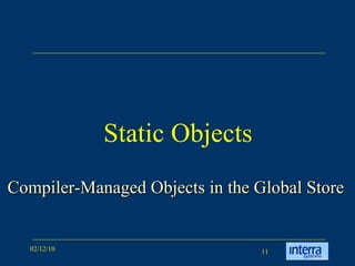 Static Objects Compiler-Managed Objects in the Global Store   