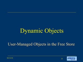 Dynamic Objects User-Managed Objects in the Free Store   