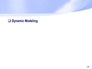  Dynamic Modeling
28
 
