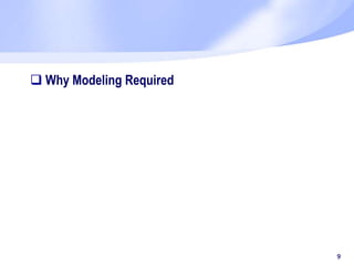  Why Modeling Required
9
 