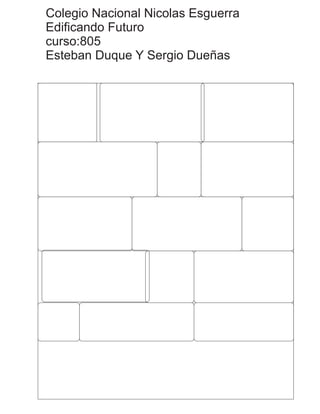 Colegio Nacional Nicolas Esguerra
Edificando Futuro
curso:805
Esteban Duque Y Sergio Dueñas