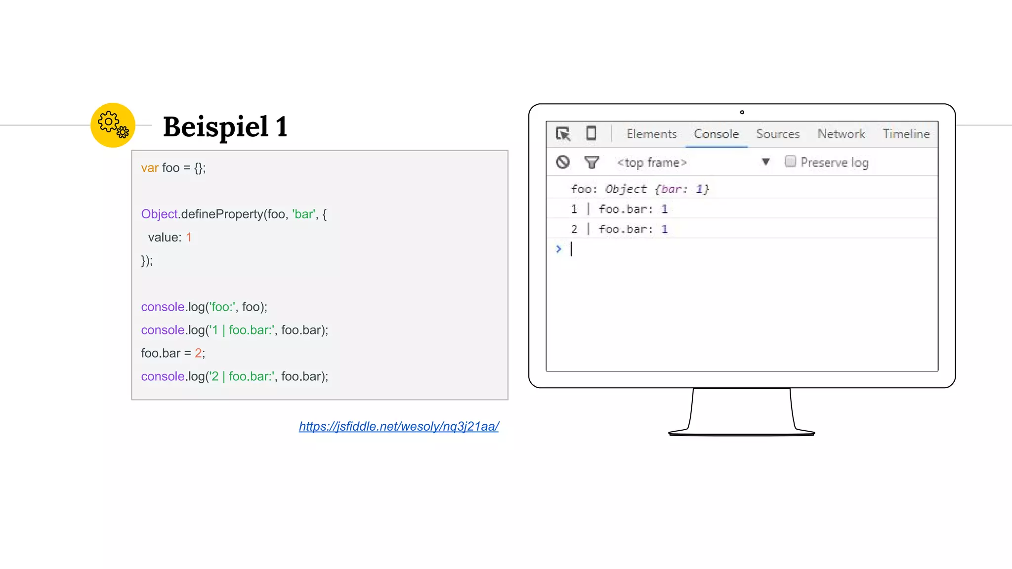 Place your screenshot here
Beispiel 1
var foo = {};
Object.defineProperty(foo, 'bar', {
value: 1
});
console.log('foo:', foo);
console.log('1 | foo.bar:', foo.bar);
foo.bar = 2;
console.log('2 | foo.bar:', foo.bar);
https://jsfiddle.net/wesoly/nq3j21aa/
 