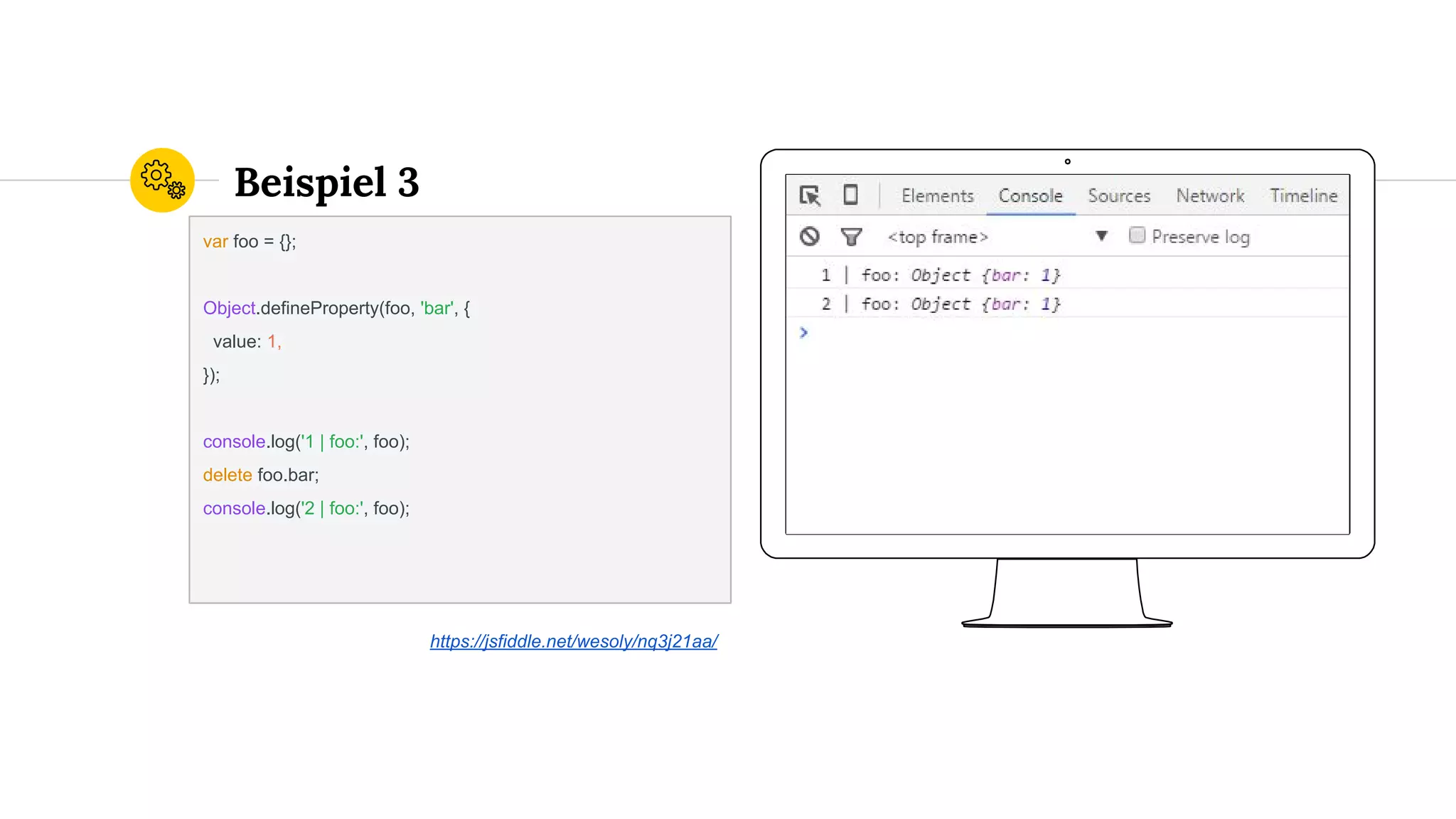 Place your screenshot here
Beispiel 3
var foo = {};
Object.defineProperty(foo, 'bar', {
value: 1,
});
console.log('1 | foo:', foo);
delete foo.bar;
console.log('2 | foo:', foo);
https://jsfiddle.net/wesoly/nq3j21aa/
 