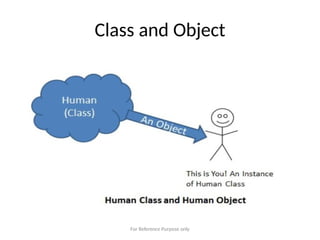 Class and Object
For Reference Purpose only
 