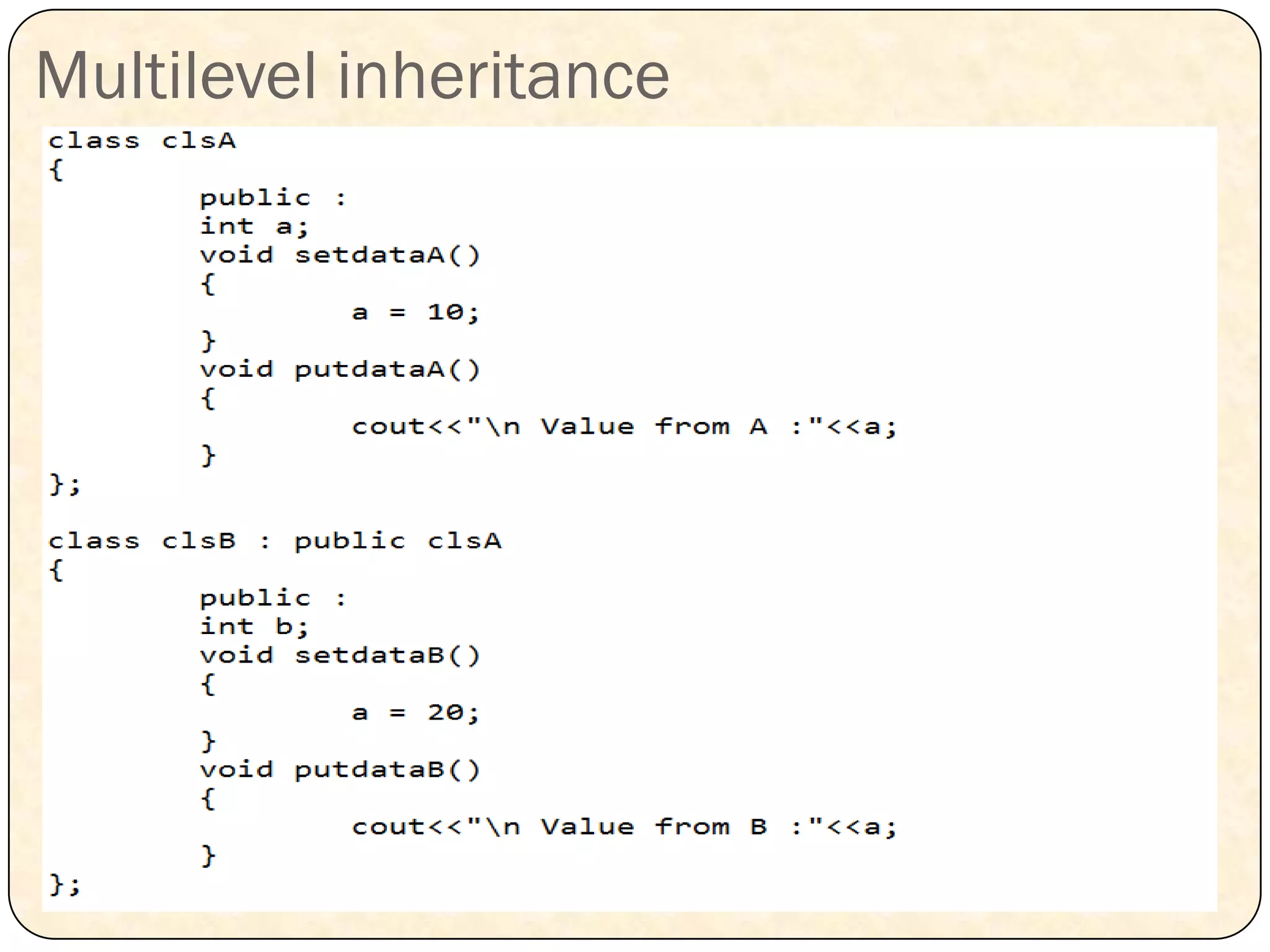 Multilevel inheritance
 