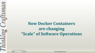 Commercial in Confidence
Dec 2018Page 3 http://thinkingcraftsman.in
Now Docker Containers
are changing
“Scale” of Software Operations
 