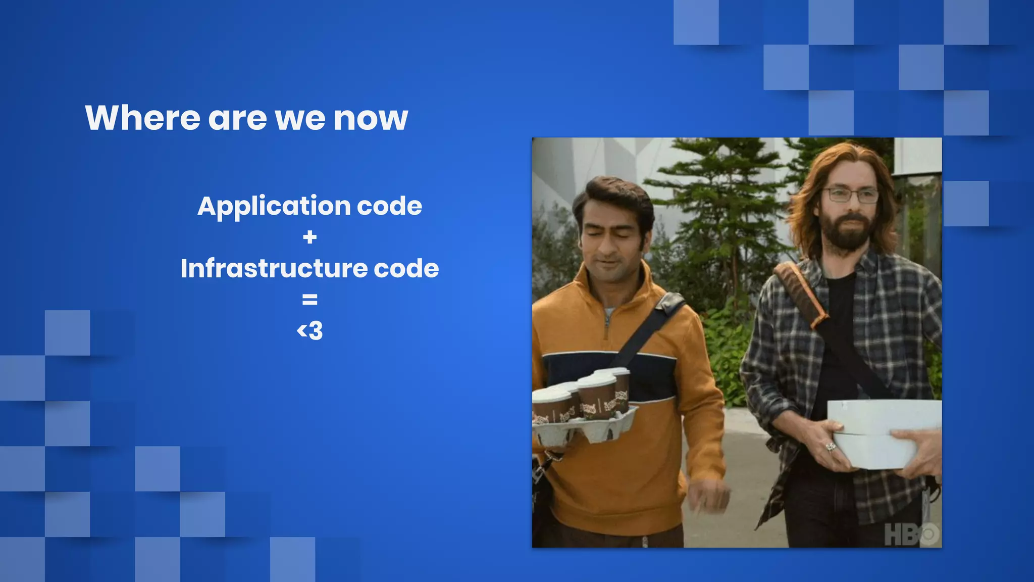 Where are we now
Application code
+
Infrastructure code
=
<3
 
