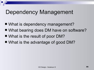 What is dependency management? What bearing does DM have on software? What is the result of poor DM? What is the advantage of good DM? Dependency Management 