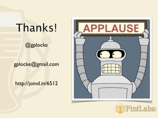 Thanks!
    @gplocke


gplocke@gmail.com


http://joind.in/6512
 