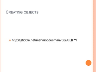 CREATING OBJECTS
 http://jsfiddle.net/mehmoodusman786/JLQFY/
 