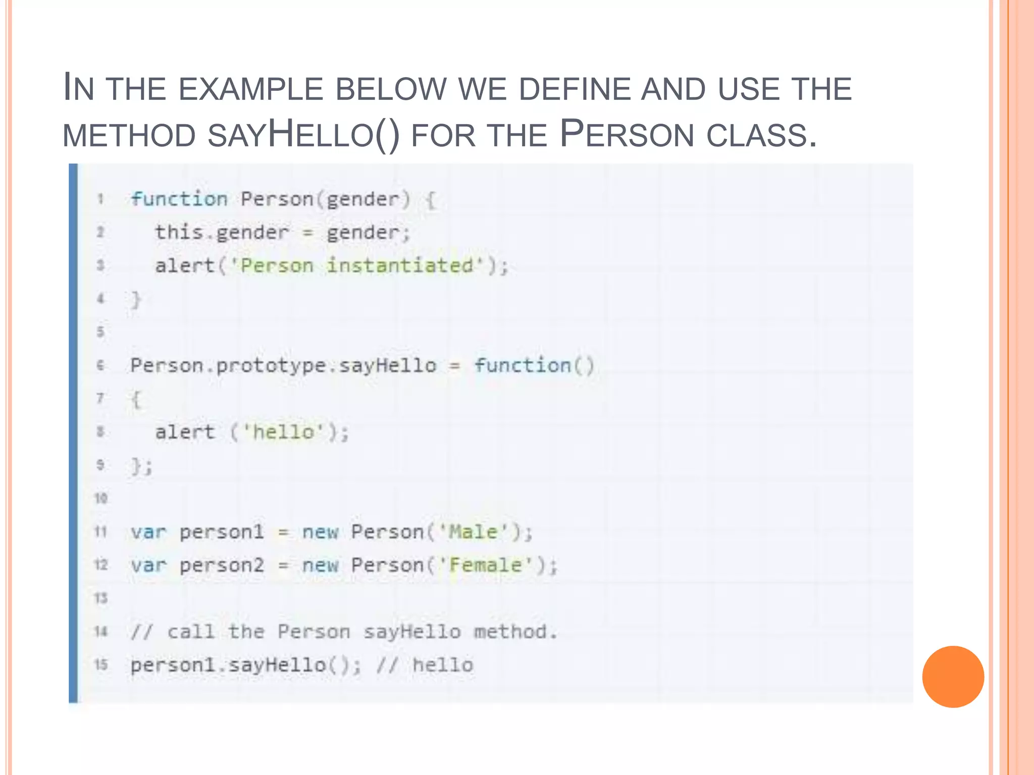 IN THE EXAMPLE BELOW WE DEFINE AND USE THE
METHOD SAYHELLO() FOR THE PERSON CLASS.

 