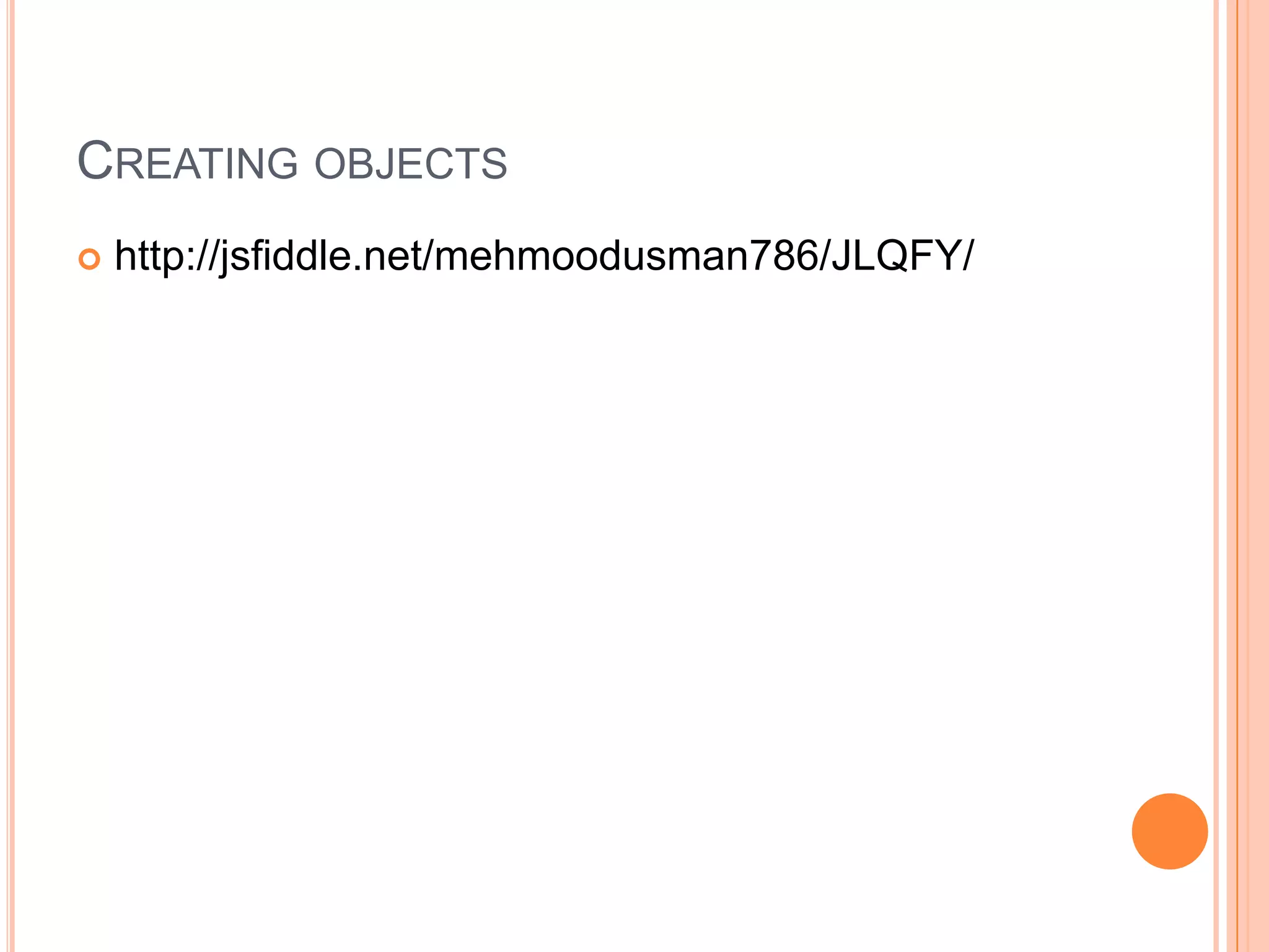 CREATING OBJECTS


http://jsfiddle.net/mehmoodusman786/JLQFY/

 