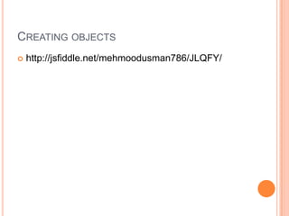 CREATING OBJECTS


http://jsfiddle.net/mehmoodusman786/JLQFY/

 