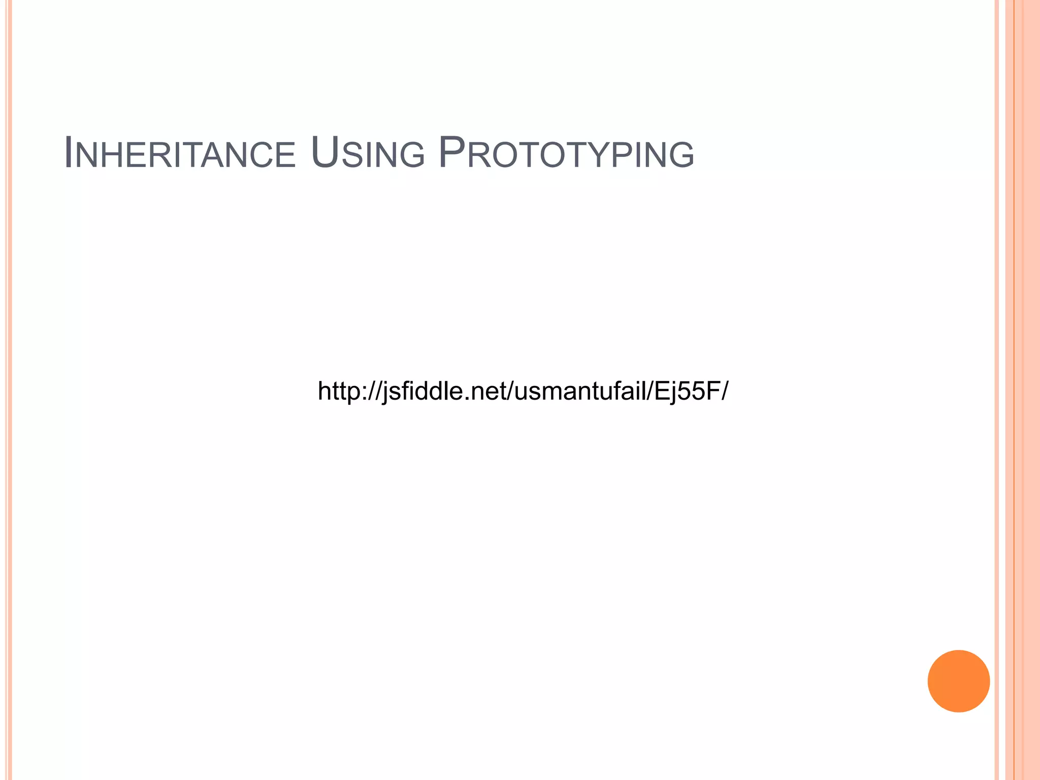 INHERITANCE USING PROTOTYPING
http://jsfiddle.net/usmantufail/Ej55F/
 