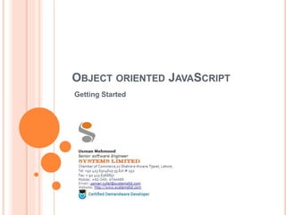 OBJECT ORIENTED JAVASCRIPT
Getting Started
 