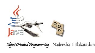 Object Oriented Programming – Nadeesha Thilakarathne
 