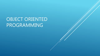 OBJECT ORIENTED
PROGRAMMING
 