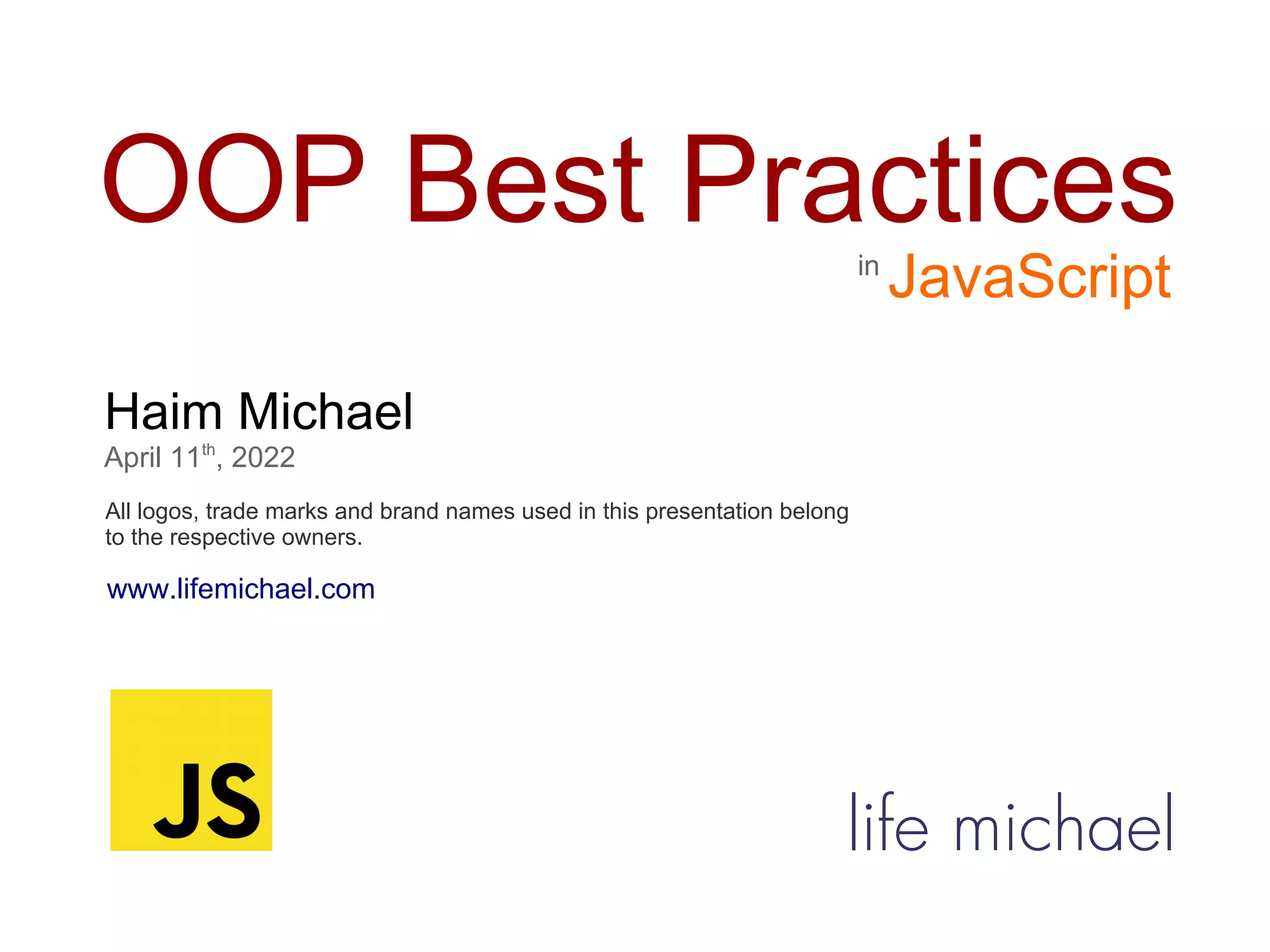OOP Best Practices
Haim Michael
April 11th
, 2022
All logos, trade marks and brand names used in this presentation belong
to the respective owners.
JavaScript
www.lifemichael.com
in
life michael
 