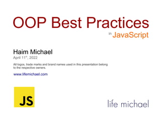 OOP Best Practices
Haim Michael
April 11th
, 2022
All logos, trade marks and brand names used in this presentation belong
to the respective owners.
JavaScript
www.lifemichael.com
in
life michael
 