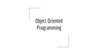 Object Oriented
Programming
 