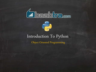 Introduction To Python
Object Oriented Programming
 