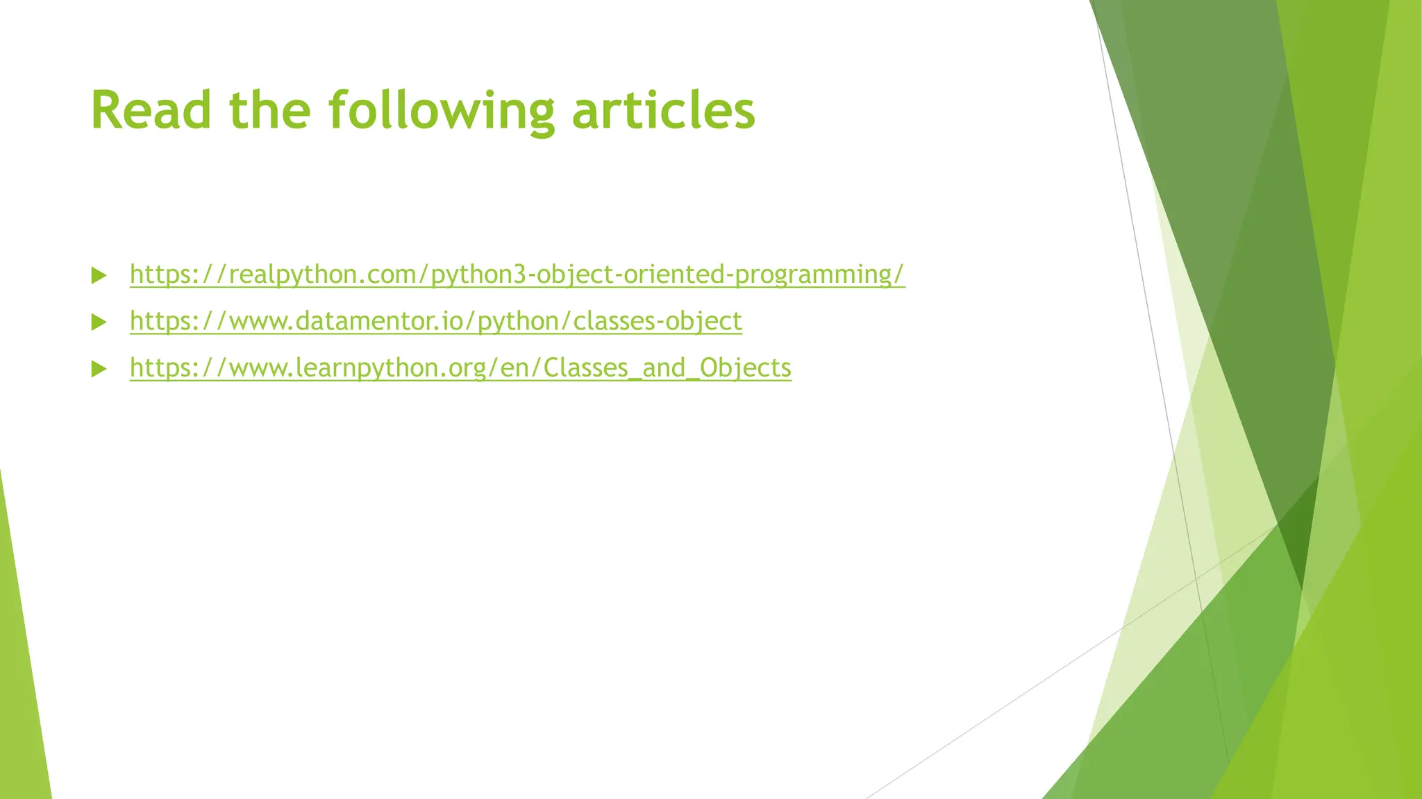 Read the following articles  https://realpython.com/python3-object-oriented-programming/  https://www.datamentor.io/python/classes-object  https://www.learnpython.org/en/Classes_and_Objects 