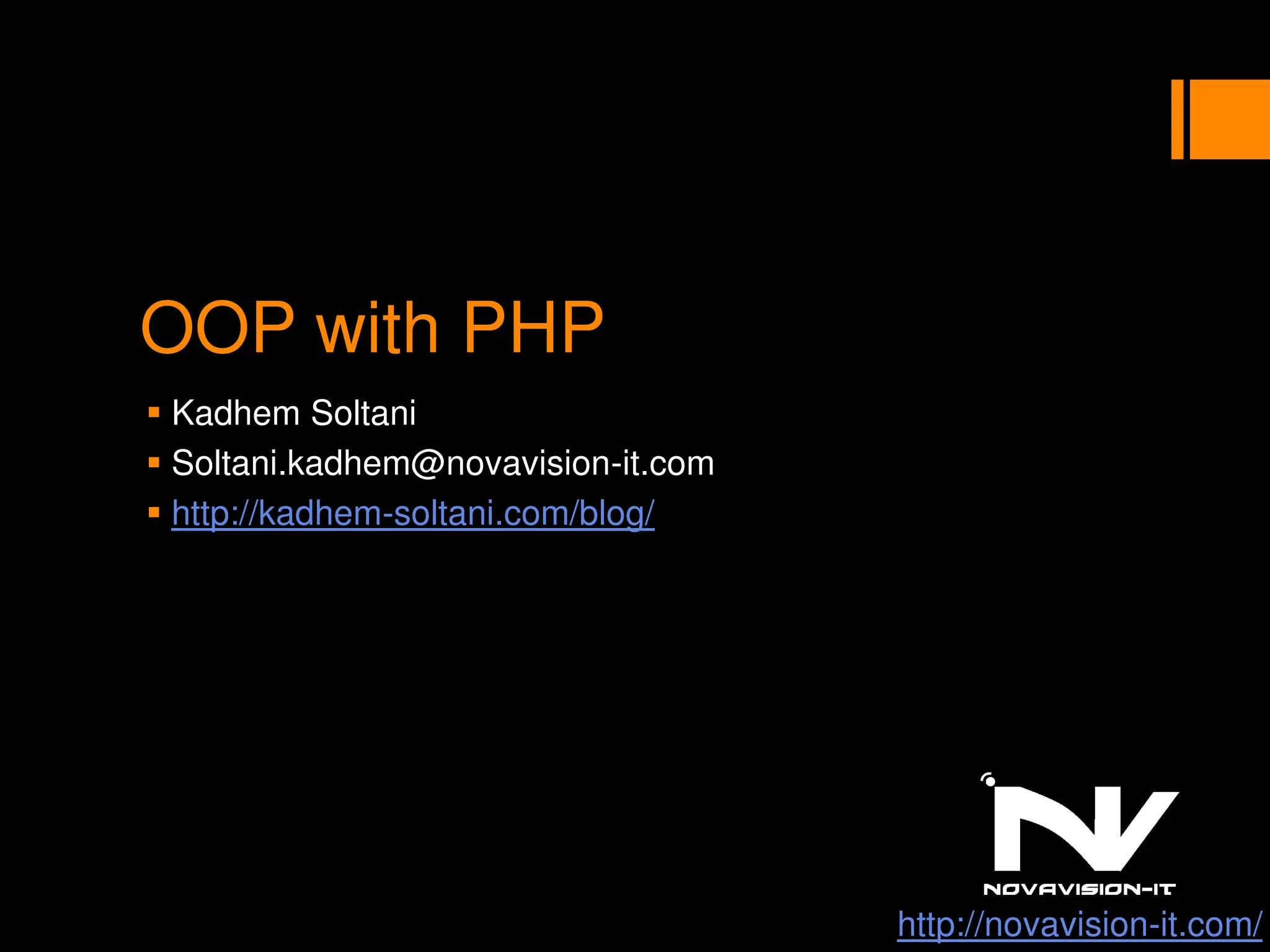 OOP with PHP
 Kadhem Soltani
 Soltani.kadhem@novavision-it.com
 http://kadhem-soltani.com/blog/
http://novavision-it.com/
 