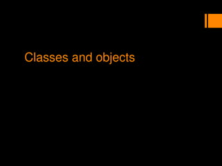 Classes and objects
 