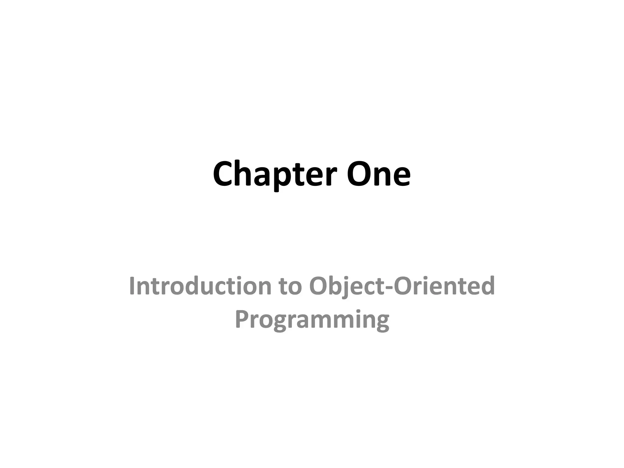 Chapter One
Introduction to Object-Oriented
Programming
 