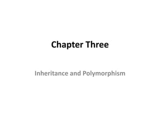 Chapter Three
Inheritance and Polymorphism
 