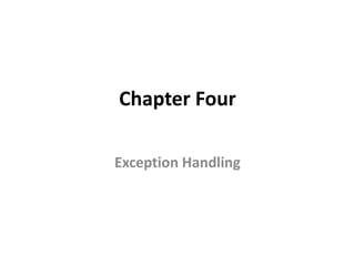 Chapter Four
Exception Handling
 
