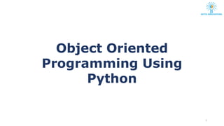 Object Oriented
Programming Using
Python
1
 