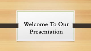 Welcome To Our
Presentation
 