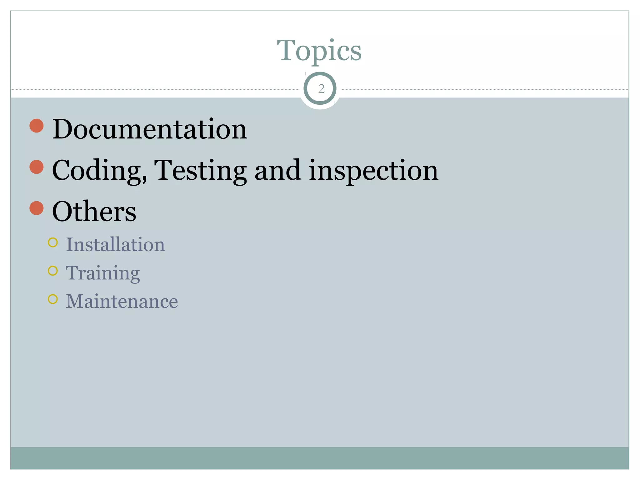 Topics
Documentation
Coding, Testing and inspection
Others
 Installation
 Training
 Maintenance
2
 