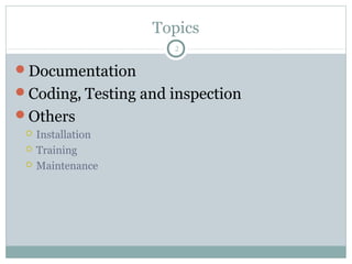 Topics
Documentation
Coding, Testing and inspection
Others
 Installation
 Training
 Maintenance
2
 