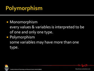 Polymorphism Monomorphismevery values & variables is interpreted to be of one and only one type.Polymorphism some variables may have more than one type.