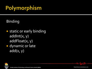 Polymorphism Bindingstatic or early bindingaddInt(x, y)addFloat(x, y)dynamic or lateadd(x, y)