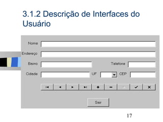 3.1.2 Descrição de Interfaces do
Usuário




                                   17
 
