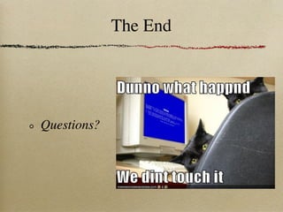 The End




Questions?
 