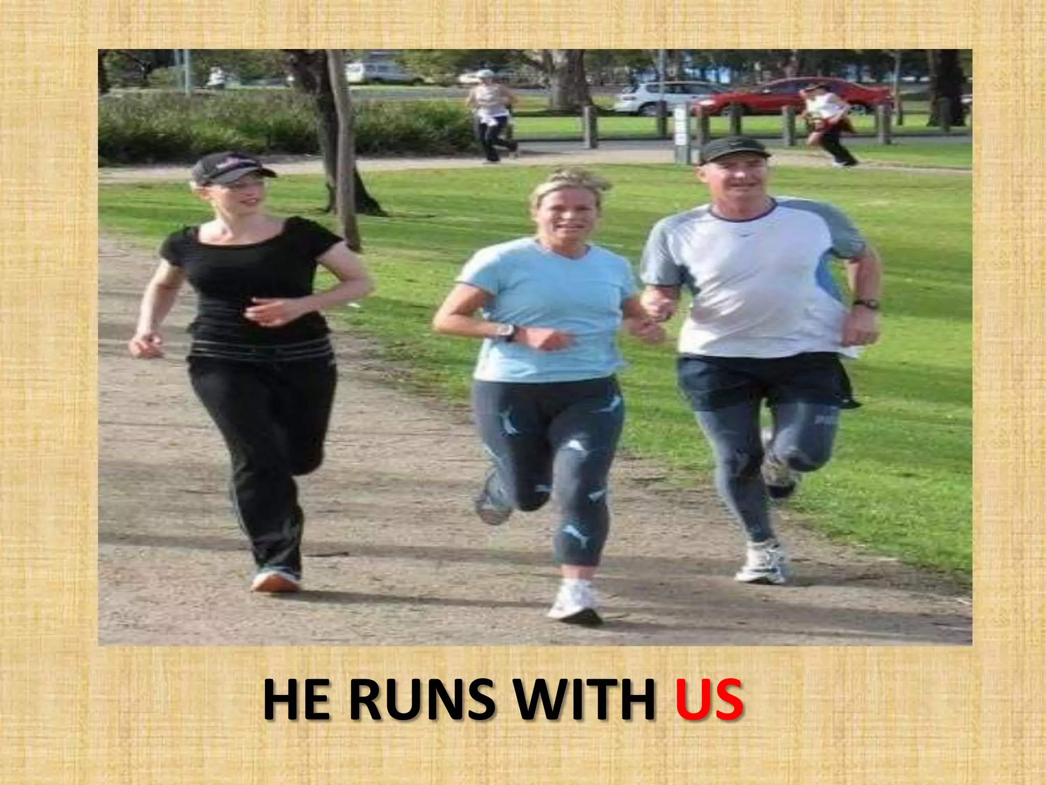 HE RUNS WITH US
 