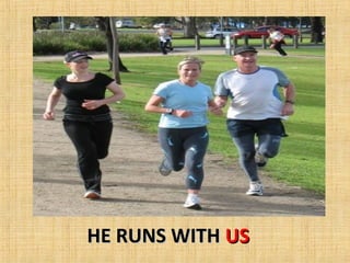 HE RUNS WITH US
 