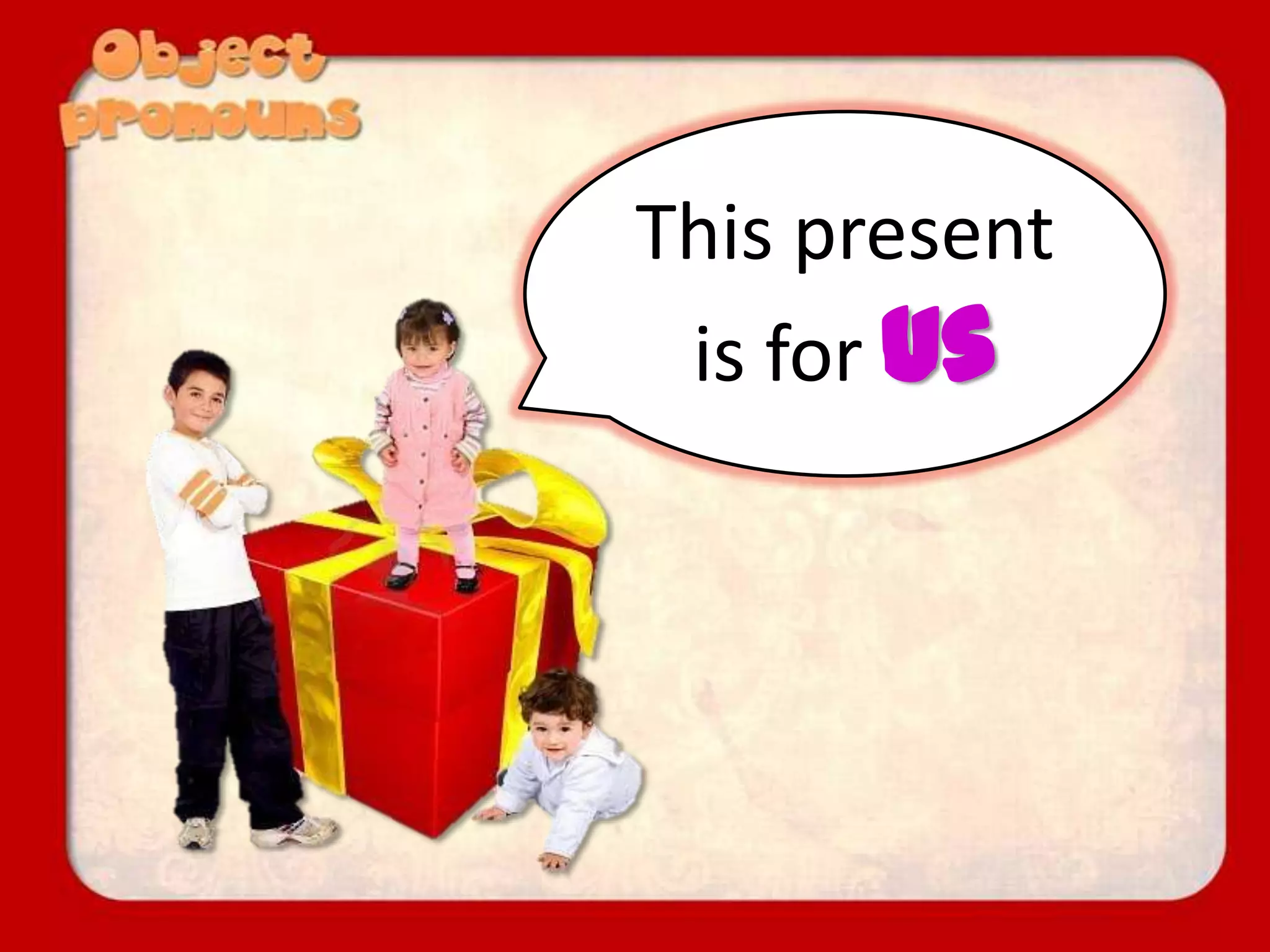 This present
is for us
 